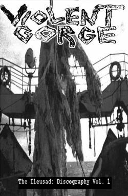 Violent Gorge : The Ileusad: Discography Vol. 1